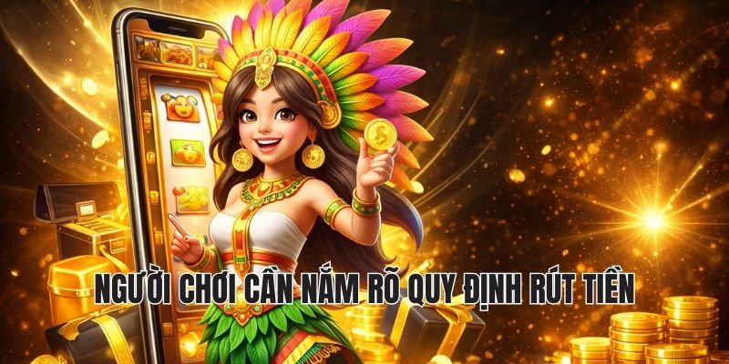 RÚT TIỀN HUBET 1 người chơi cần nắm rõ quy định rút tiền